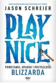 Play Nice. Powstanie, upadek i przyszłość Blizzarda