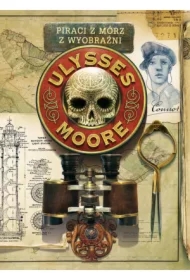 Piraci z Mórz Wyobraźni. Ulysses Moore. Tom 15