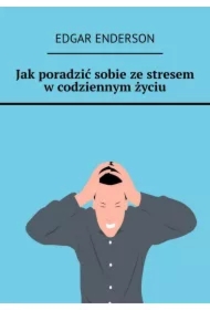Jak poradzić sobie ze stresem w codziennym życiu