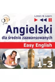 Angielski dla średnio zaawansowanych. Easy English: Części 4-6 (15 tematów konwersacyjnych na poziomie od A2 do B2)