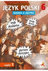 Nauka o języku. Język polski 6. Ćwiczenia. Część 1. Szkoła podstawowa
