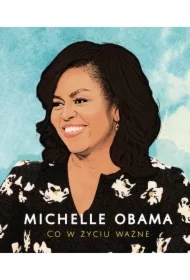 Michelle Obama. Co w życiu ważne