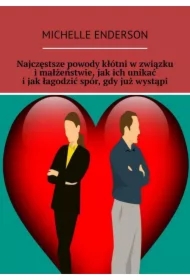 Najczęstsze powody kłótni w związku i małżeństwie, jak ich unikać i jak łagodzić spór, gdy już wystąpi