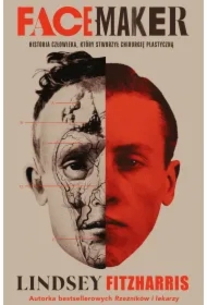 Facemaker. Historia człowieka, który stworzył chirurgię plastyczną