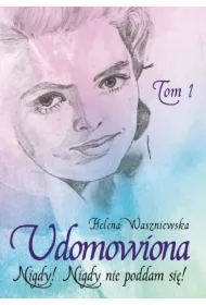 Udomowiona. Tom 1. Nigdy! Nigdy nie poddam się