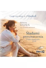 Śladami przeznaczenia. Czego nie wiesz o Aniołach. Tom 1