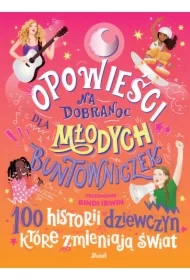Opowieści na dobranoc dla młodych buntowniczek. 100 historii dziewczyn, które zmieniają świat