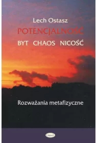Potencjalność - Byt - Chaos - Nicość. Rozważania metafizyczne