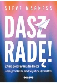 Dasz radę! Sztuka pokonywania trudności. Zadziwiające odkrycia o prawdziwej naturze siły charakteru