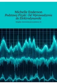 Podstawy Fizyki: Od Wprowadzenia do Elektrodynamiki