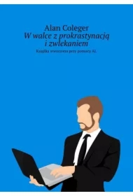 W walce z prokrastynacją i zwlekaniem