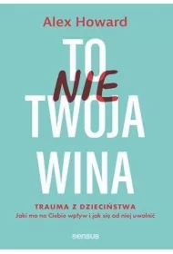 To nie Twoja wina. Trauma z dzieciństwa: jaki ma..
