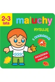 Maluchy. Rysuję i naklejam. Akademia malucha 2-3 lata
