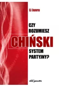 Czy rozumiesz chiński system partyjny?