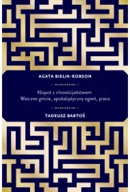 Kłopot z chrześcijaństwem. Wieczne gnicie, apokaliptyczny ogień, praca