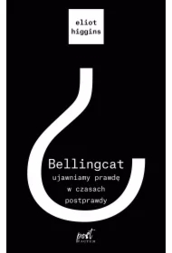 Bellingcat. Ujawniamy prawdę w czasach postprawdy