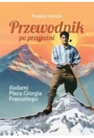 Przewodnik po przyjaźni śladami P. G. Frassatiego