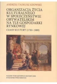 Organizacja życia kulturalnego w społeczeństwie obywatelskim na tle gospodarki rynkowej. Czasy kultury (1789 - 1989)