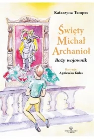 Święty Michał Archanioł. Boży wojownik
