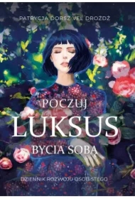 Poczuj Luksus Bycia Sobą Dziennik Rozwoju Osobistego dla Kobiet