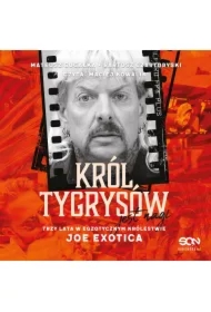 Król Tygrysów jest nagi. Trzy lata w egzotycznym królestwie Joe Exotica