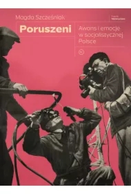 Poruszeni. Awans i emocje w socjalistycznej Polsce