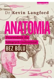 Anatomia. Przewodnik dla lubiących rozkminiać bez bólu
