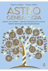 Astrogenealogia. Odkryj, kim jesteś, i napraw dziedziczone traumy dzięki astrologii i psychogenealogii