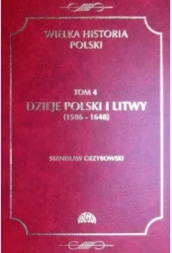 Wielka historia Polski Tom 4 Dzieje Polski i Litwy (1506-1648)