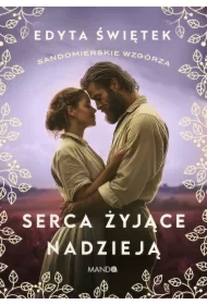 Serca żyjące nadzieją. Sandomierskie wzgórza. Tom 3