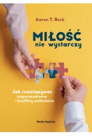 Miłość nie wystarczy. Jak rozwiązywać nieporozumienia i konflikty małżeńskie