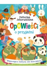 Opowieści o przyjaźni. Wspierające historie dla...