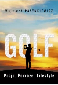 Golf. Pasja, podróże, lifestyle