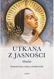 Utkana z jasności. Świętość Klary z Asyżu
