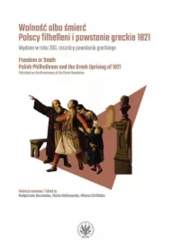 Wolność albo śmierć. Polscy filhelleni i powstanie greckie 1821