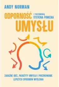 Odporność umysłu. Zakaźne idee, pasożyty umysłu i poszukiwanie lepszych sposobów myślenia