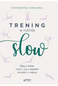Trening w rytmie slow. Dbaj o siebie, ćwicz i żyj w zgodzie ze sobą i z naturą