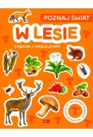 Poznaj świat. Zabawa z naklejkami. W lesie