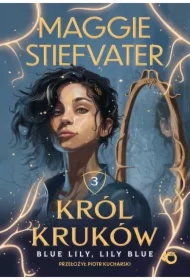 Król Kruków. Blue Lily, Lily Blue. Tom 3