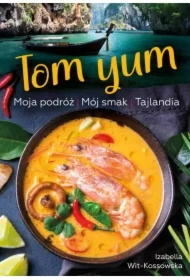 Tom Yum. Moja podróż. Mój smak. Tajlandia