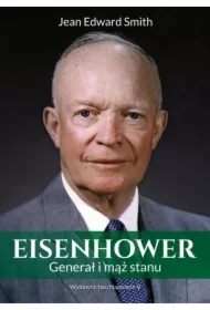Eisenhower. Generał i mąż stanu