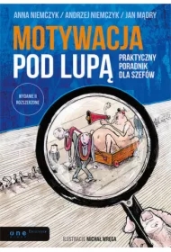 Motywacja pod lupą. Praktyczny poradnik dla szefów. Wydanie II rozszerzone