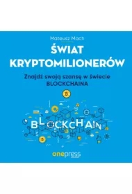 Świat kryptomilionerów. Znajdź swoją szansę w świecie Blockchaina