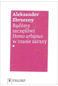 Bądźmy szczęśliwi. Homo urbanus w czasie zarazy