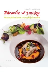 Zdrowie w smaku.Niezwykłe dania ze zwykłych roślin