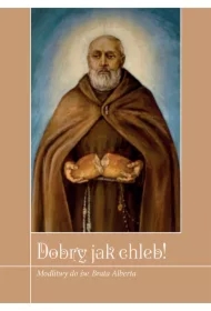 Dobry jak chleb! Modlitwy do św. Brata Alberta