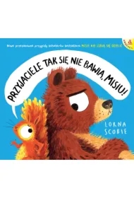 Przyjaciele tak się nie bawią, Misiu!