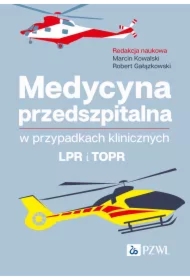 Medycyna przedszpitalna w przypadkach klinicznych. LPR i TOPR