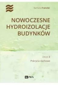 Nowoczesne hydroizolacje budynków. Zeszyt 2. Pokrycia dachowe