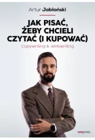 Jak pisać, żeby chcieli czytać (i kupować). Copywriting & Webwriting